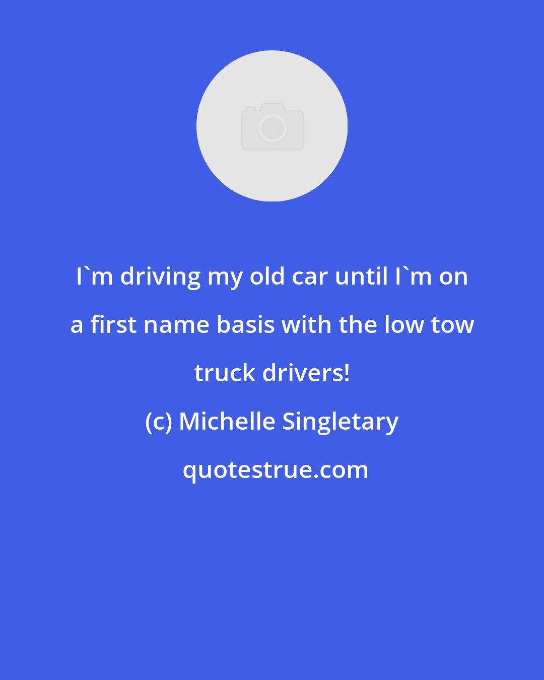 Michelle Singletary: I'm driving my old car until I'm on a first name basis with the low tow truck drivers!
