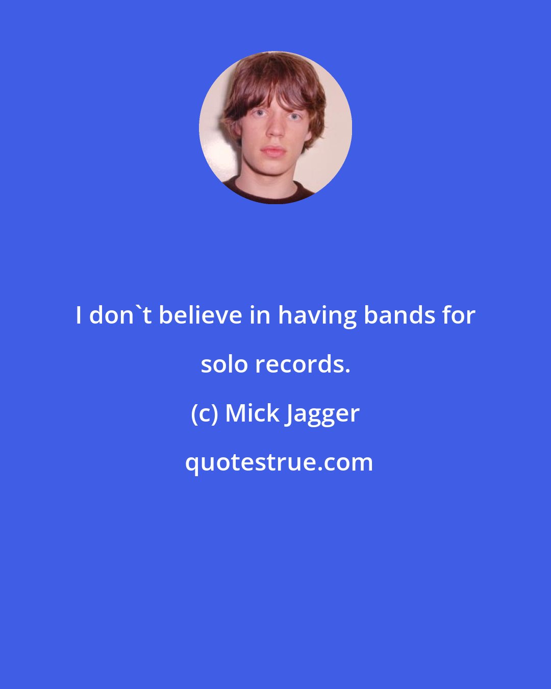 Mick Jagger: I don't believe in having bands for solo records.