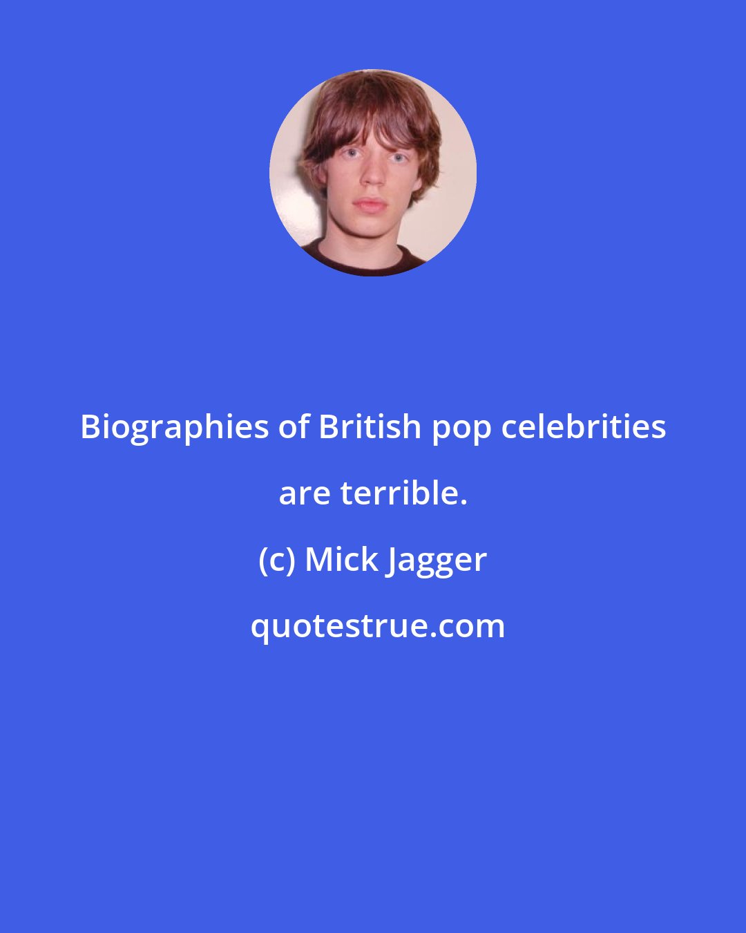 Mick Jagger: Biographies of British pop celebrities are terrible.