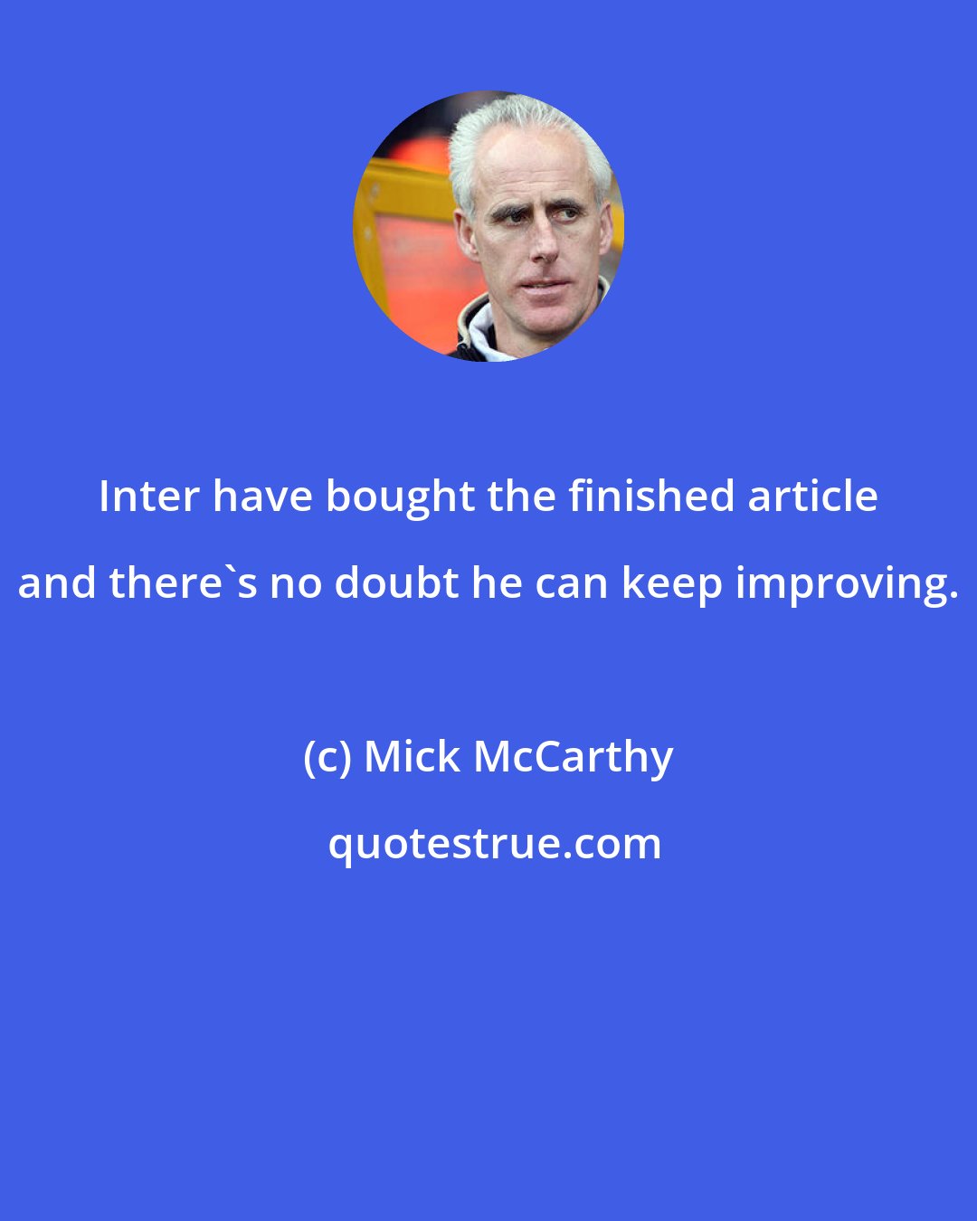 Mick McCarthy: Inter have bought the finished article and there's no doubt he can keep improving.